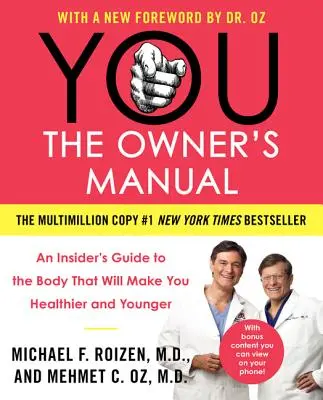 You: A tulajdonos kézikönyve: Egy bennfentes útmutató a testhez, amely egészségesebbé és fiatalabbá tesz téged - You: The Owner's Manual: An Insider's Guide to the Body That Will Make You Healthier and Younger