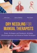 Dry Needling manuálterapeutáknak: Pontok, technikák és kezelések, beleértve az elektroakupunktúrát és a fejlett íntechnikákat is - Dry Needling for Manual Therapists: Points, Techniques and Treatments, Including Electroacupuncture and Advanced Tendon Techniques