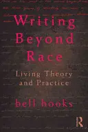 Writing Beyond Race: Living Theory and Practice (Írás a fajon túl: élő elmélet és gyakorlat) - Writing Beyond Race: Living Theory and Practice