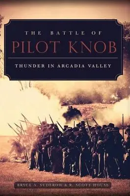 A Pilot Knob-i csata: Mennydörgés az Arcadia-völgyben - The Battle of Pilot Knob: Thunder in Arcadia Valley