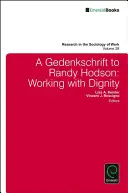 A Gedenkschrift to Randy Hodson: Working with Dignity