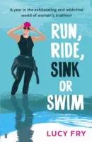 Fuss, lovagolj, süllyedj vagy ússz! Egy újonc éve a női triatlonban - Run, Ride, Sink or Swim: A Rookie's Year in Women's Triathlon