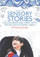 Érzékszervi történetek sajátos nevelési igényű gyermekeknek és tizenéveseknek: Gyakorlati útmutató - Sensory Stories for Children and Teens with Special Educational Needs: A Practical Guide