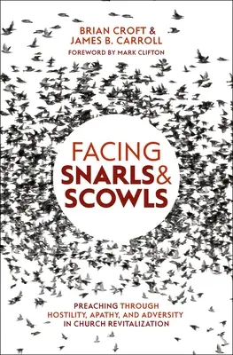 Szembenézni a vicsorgással és a méreggel: Az ellenségeskedés, az apátia és az ellenszenv prédikálása a gyülekezetek újjáélesztése során - Facing Snarls and Scowls: Preaching Through Hostility, Apathy and Adversity in Church Revitalization