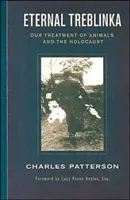 Örök Treblinka: Az állatokkal való bánásmódunk és a holokauszt - Eternal Treblinka: Our Treatment of Animals and the Holocaust