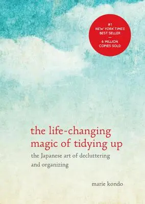 A rendrakás életmódváltó varázsa: A rendrakás és a rendszerezés japán művészete - The Life-Changing Magic of Tidying Up: The Japanese Art of Decluttering and Organizing