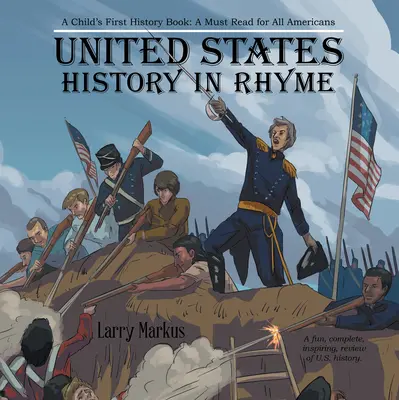 Az Egyesült Államok történelme rímekben: Egy gyermek első történelemkönyve: A Must Read for All Americans - United States History in Rhyme: A Child's First History Book: A Must Read for All Americans