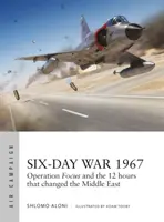 Hatnapos háború 1967: A Focus hadművelet és a 12 óra, amely megváltoztatta a Közel-Keletet - Six-Day War 1967: Operation Focus and the 12 Hours That Changed the Middle East