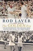 Az aranykorszak: A rendkívüli két évtized, amikor az ausztrálok uralták a teniszvilágot - The Golden Era: The Extraordinary Two Decades When Australians Ruled the Tennis World