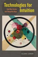 Technológiák az intuícióért: Hidegháborús körök és telepatikus sugarak - Technologies for Intuition: Cold War Circles and Telepathic Rays