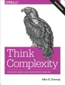 Gondolkozz komplexitásban: Komplexitás-tudomány és számítógépes modellezés - Think Complexity: Complexity Science and Computational Modeling