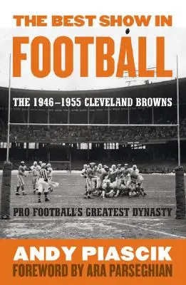 A legjobb show a futballban: Az 1946-1955-ös Cleveland Browns-Pro Football legnagyobb dinasztiája - The Best Show in Football: The 1946-1955 Cleveland Browns-Pro Football's Greatest Dynasty