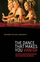 The Dance That Makes You Vanish: Kulturális újjáépítés a népirtás utáni Indonéziában - The Dance That Makes You Vanish: Cultural Reconstruction in Post-Genocide Indonesia