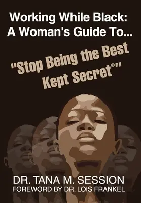 Munka, míg fekete vagyok: A Woman's Guide to Stop Being the Best Kept Secret (Egy nő útmutatója ahhoz, hogy ne legyünk a legjobban őrzött titok) - Working While Black: A Woman's Guide to Stop Being the Best Kept Secret