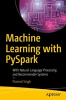 Gépi tanulás a Pysparkkal: Természetes nyelvi feldolgozással és ajánlórendszerekkel - Machine Learning with Pyspark: With Natural Language Processing and Recommender Systems