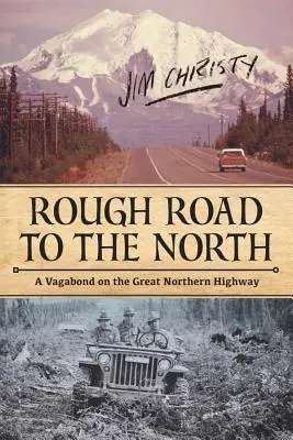 Kemény út észak felé: Egy csavargó a nagy északi országúton - Rough Road to the North: A Vagabond on the Great Northern Highway