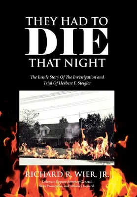 Meg kellett halniuk azon az éjszakán: Herbert F. Steigler nyomozásának és perének belső története - They Had to Die That Night: The Inside Story Of The Investigation and Trial Of Herbert F. Steigler