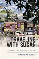 Utazás a cukorral: Egy globális járvány krónikái - Traveling with Sugar: Chronicles of a Global Epidemic