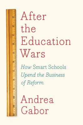 Az oktatási háborúk után: Hogyan borítják fel az okos iskolák a reformok üzletét? - After the Education Wars: How Smart Schools Upend the Business of Reform