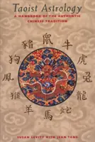 Taoista asztrológia: A hiteles kínai hagyomány kézikönyve - Taoist Astrology: A Handbook of the Authentic Chinese Tradition