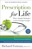 Az élet receptje: Három egyszerű stratégia a fiatalabb, hosszabb élethez - Prescription for Life: Three Simple Strategies to Live Younger Longer