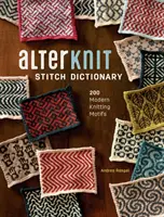 Alterknit öltésszótár: 200 modern kötésmotívum - Alterknit Stitch Dictionary: 200 Modern Knitting Motifs