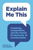 Explain Me This: Kreativitás, verseny és a konstrukciók részleges produktivitása - Explain Me This: Creativity, Competition, and the Partial Productivity of Constructions