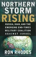 Északi vihar feltámadása: Oroszország, Irán és a kialakulóban lévő végidők katonai koalíciója Izrael ellen - Northern Storm Rising: Russia, Iran, and the Emerging End-Times Military Coalition Against Israel