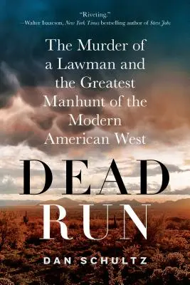 Dead Run: Egy törvénytisztelő meggyilkolása és a modern amerikai nyugat legnagyobb hajtóvadászata - Dead Run: The Murder of a Lawman and the Greatest Manhunt of the Modern American West