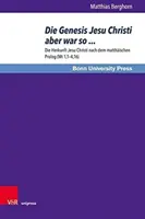 Die Genesis Jesu Christi Aber War So ...: Die Herkunft Jesu Christi Nach Dem Matthaischen PROLOG (MT 1,1-4,16)