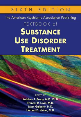 The American Psychiatric Association Publishing Textbook of Substance Use Disorder Treatment (Az Amerikai Pszichiátriai Társaság kiadványa: A szerhasználati zavarok kezelésének tankönyve) - The American Psychiatric Association Publishing Textbook of Substance Use Disorder Treatment