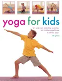 Jóga gyerekeknek: Szórakoztató és egyszerű nyújtógyakorlatok három és tizenegy év közötti gyerekeknek - Yoga for Kids: Fun and Easy Stretching Exercises for Children Aged Three to Eleven Years