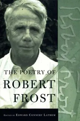 Robert Frost költészete: The Collected Poems, Complete and Unabridged (Összegyűjtött versek, teljes és rövidítetlen) - The Poetry of Robert Frost: The Collected Poems, Complete and Unabridged