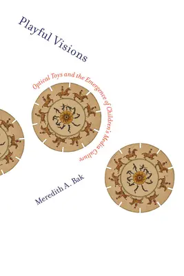Játékos látomások: Optikai játékok és a gyermekmédiakultúra kialakulása - Playful Visions: Optical Toys and the Emergence of Children's Media Culture