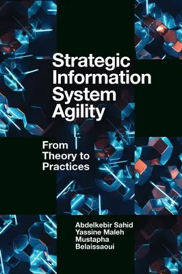 Stratégiai információs rendszer agilitása: Az elmélettől a gyakorlatig - Strategic Information System Agility: From Theory to Practices