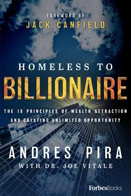 Hajléktalantól a milliárdosig: A gazdagság vonzásának 18 alapelve és a korlátlan lehetőségek megteremtése - Homeless to Billionaire: The 18 Principles of Wealth Attraction and Creating Unlimited Opportunity