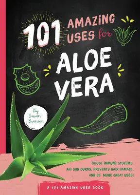 Az Aloe Vera 101 csodálatos felhasználási módja - 101 Amazing Uses for Aloe Vera