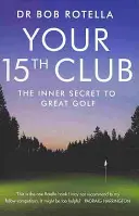 A 15. ütő - A nagyszerű golf belső titka - Your 15th Club - The Inner Secret to Great Golf