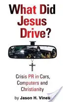 Mit vezetett Jézus? - Krízis PR az autókban, a számítógépekben és a kereszténységben - What Did Jesus Drive? - Crisis PR in Cars, Computers and Christianity