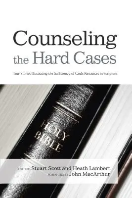 A nehéz esetek tanácsadása: Igaz történetek, amelyek szemléltetik Isten forrásainak elégségességét a Szentírásban - Counseling the Hard Cases: True Stories Illustrating the Sufficiency of God's Resources in Scripture