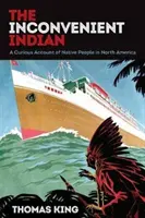 A kényelmetlen indián: Egy különös beszámoló az észak-amerikai őslakosokról - The Inconvenient Indian: A Curious Account of Native People in North America