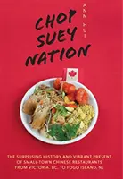 Chop Suey Nation: A Legion Cafe és más történetek Kanada kínai éttermeiből - Chop Suey Nation: The Legion Cafe and Other Stories from Canada's Chinese Restaurants