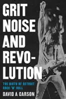 Grit, Noise, & Revolution: A detroiti rock 'n' roll születése - Grit, Noise, & Revolution: The Birth of Detroit Rock 'n' Roll