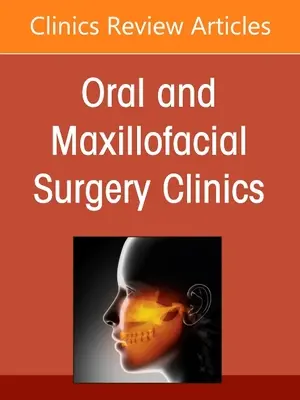 Management of Soft Tissue Trauma, an Issue of Oral and Maxillofacial Surgery Clinics of North America, 33