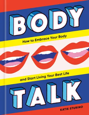 Testbeszéd: Hogyan fogadjuk el a testünket, és kezdjük el a legjobb életünket élni - Body Talk: How to Embrace Your Body and Start Living Your Best Life