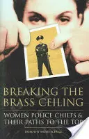 A rézplafon áttörése: Női rendőrfőnökök és a csúcsra vezető útjuk - Breaking the Brass Ceiling: Women Police Chiefs and Their Paths to the Top