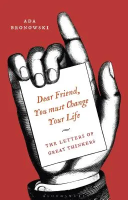 'Kedves barátom, meg kell változtatnod az életed': A nagy gondolkodók levelei - 'Dear Friend, You Must Change Your Life': The Letters of Great Thinkers