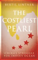 A legdrágább gyöngyszem: Kína küzdelme India óceánjáért - The Costliest Pearl: China's Struggle for India's Ocean