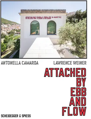 Lawrence Weiner: Weiner: Attached by Ebb and Flow - Lawrence Weiner: Attached by Ebb and Flow