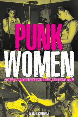 Punk nők: 40 év zenészek, akik a punk rockot építették - Punk Women: 40 Years of Musicians Who Built Punk Rock